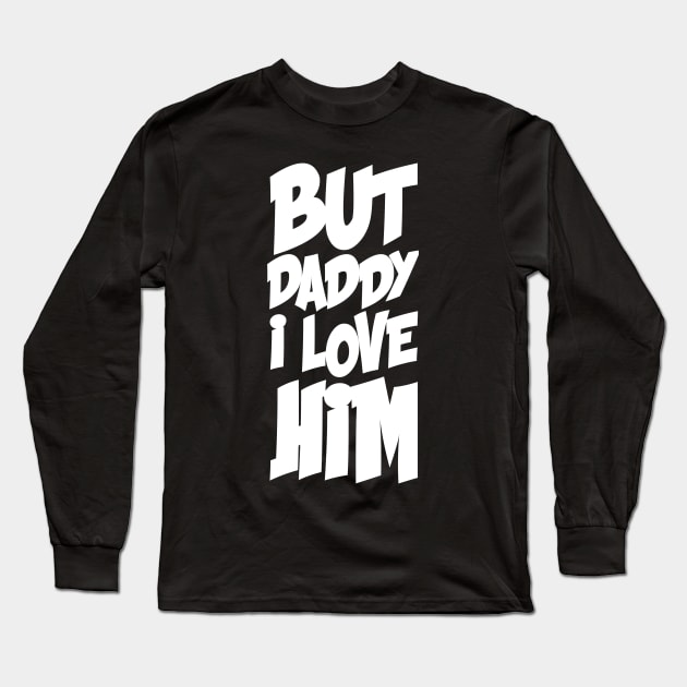 BUT DADDY I LOVE HIM Long Sleeve T-Shirt by CanCreate